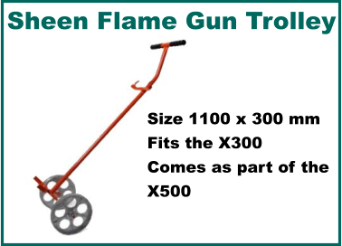 Sheen Flame Gun Trolley Size 1100 x 300 mm Fits the X300 Comes as part of the X500